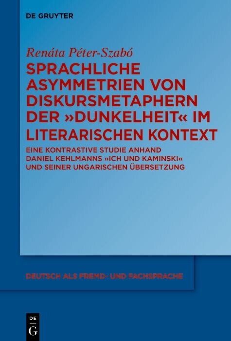 Sprachliche Asymmetrien von Diskursmetaphern der Dunkelheit im literarischen Kontext - Ren&aacute;ta P&eacute;ter-Szab&oacute;