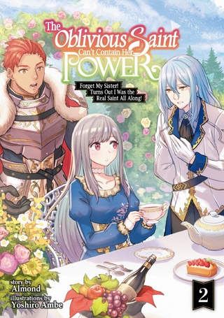 Oblivious Saint Can't Contain Her Power: Forget My Sister! Turns Out I Was the Real Saint All Along! Volume 2