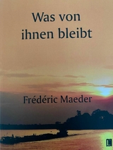 Was von ihnen bleibt - Fr&eacute;d&eacute;ric Maeder