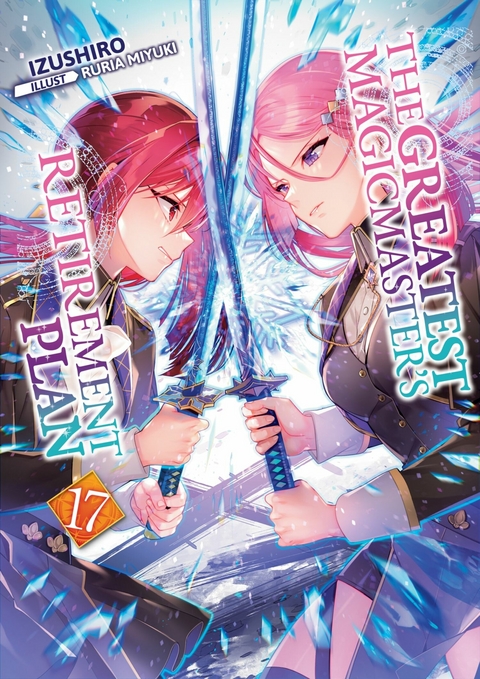 Greatest Magicmaster's Retirement Plan: Volume 17 -  Izushiro