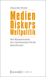 Medien &ndash; Diskurs &ndash; Weltpolitik - Alexander Brand