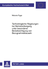 Tarifvertragliche Regelungen bei Betriebsuebergang unter besonderer Beruecksichtigung von Bezugnahmeklauseln - Melanie Figge