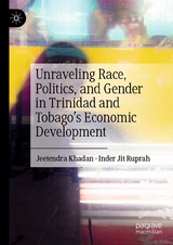 Unraveling Race, Politics, and Gender in Trinidad and Tobago&rsquo;s Economic Development - Jeetendra Khadan, Inder Jit Ruprah