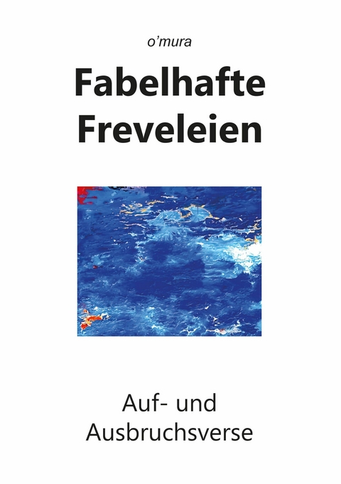 Fabelhafte Freveleien -  o'mura