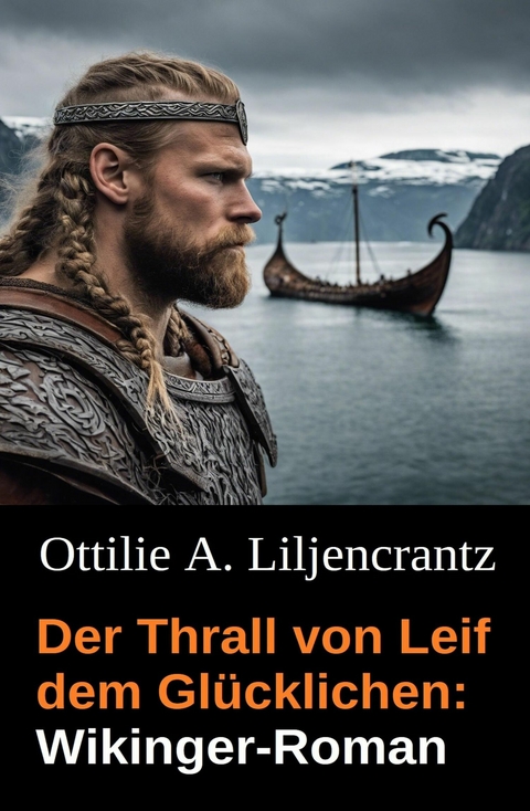 Der Thrall von Leif dem Gl&uuml;cklichen: Wikinger-Roman -  Ottilie A. Liljencrantz