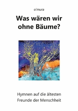 Was w&auml;ren wir ohne B&auml;ume? -  o'mura