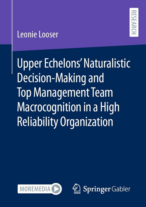 Upper Echelons&rsquo; Naturalistic Decision-Making and Top Management Team Macrocognition in a High Reliability Organization - Leonie Looser