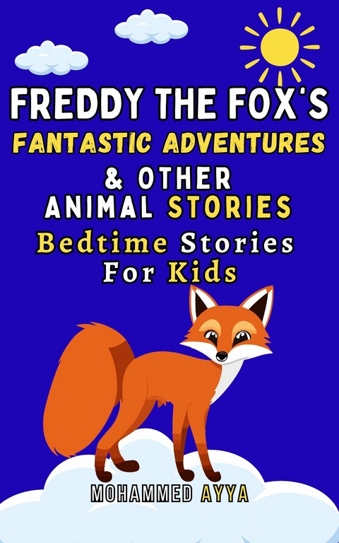 Freddy the Fox's Fantastic Adventures and Other Animal Stories -  Mohammed Ayya