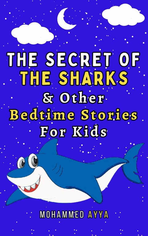 The Secret of the Sharks & Other Bedtime Stories For Kids -  Mohammed Ayya