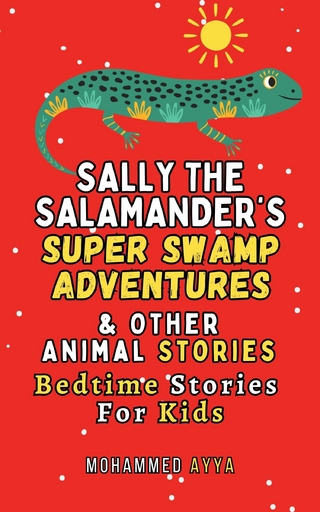 Sally the Salamander's Super Swamp Adventures & Other Animal Stories
