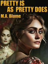 Pretty Is As Pretty Does -  M.A. Blume