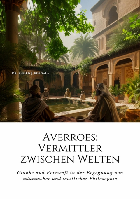 Averroes:  Vermittler zwischen Welten -  Ahmed J. Ben Sala
