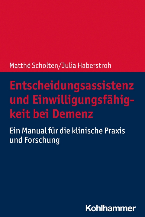 Entscheidungsassistenz und Einwilligungsf&auml;higkeit bei Demenz -  Matth&eacute; Scholten,  Julia Haberstroh