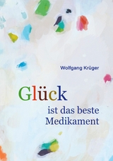 Gl&uuml;ck ist das beste Medikament - Wolfgang Kr&uuml;ger