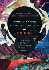 Understanding Scientific Theories of Origins -  Robert C. Bishop,  Larry L. Funck,  Raymond J. Lewis,  Stephen O. Moshier,  John H. Walton