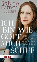 Ich bin, wie Gott mich schuf -  Sabine Estner,  Claudia Heuermann