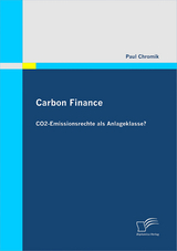 Carbon Finance - CO2-Emissionsrechte als Anlageklasse? - Paul Chromik