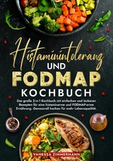 Histaminintoleranz und Fodmap Kochbuch -  Vanessa Zimmermann