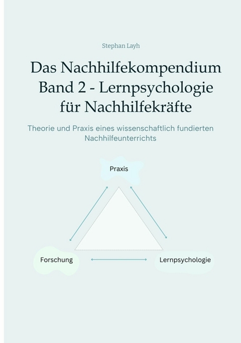 Das Nachhilfekompendium  Band 2  - Lernpsychologie f&uuml;r Nachhilfekr&auml;fte -  Stephan Layh
