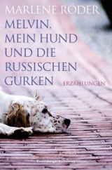 Melvin, mein Hund und die russischen Gurken - Marlene R&ouml;der