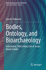 Bodies, Ontology, and Bioarchaeology -  Ann M. Palkovich