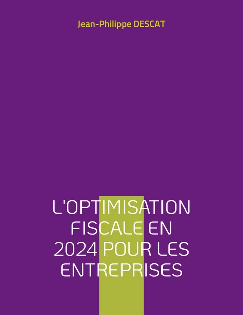 L'optimisation fiscale en 2024 pour les entreprises - Jean-Philippe Descat