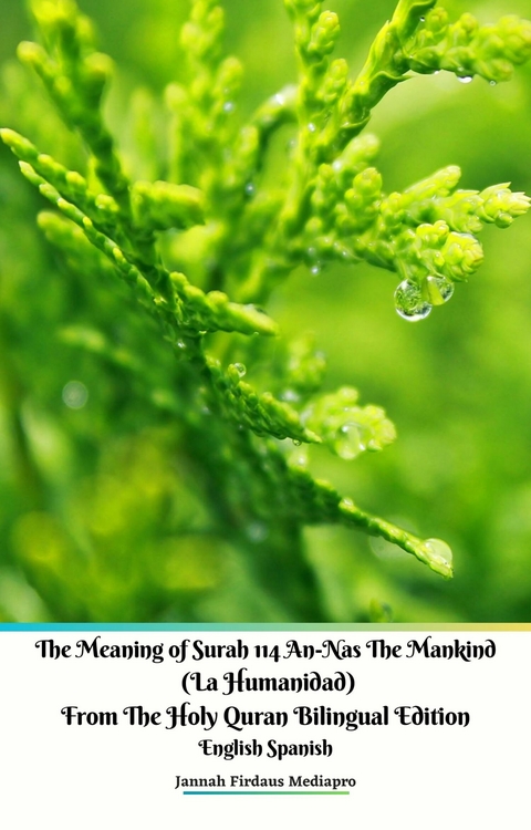 The Meaning of Surah 114 An-Nas The Mankind  (La Humanidad) From The Holy Quran Bilingual Edition English Spanish -  Jannah Firdaus Mediapro