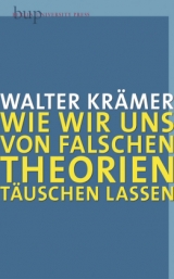 Wie wir uns von falschen Theorien t&auml;uschen lassen - Walter Kr&auml;mer