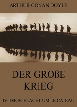 Der gro&szlig;e Krieg - 4: Die Schlacht um Le Cateau - Arthur Conan Doyle