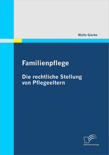 Familienpflege - Die rechtliche Stellung von Pflegeeltern - Malte Gierke