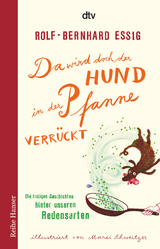 Da wird doch der Hund in der Pfanne verr&uuml;ckt! - Rolf-Bernhard Essig