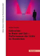 Gebrochen in Raum und Zeit - Performanzen des Lichts im Dazwischen - Nadine Peschke
