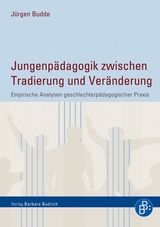 Jungenp&auml;dagogik zwischen Tradierung und Ver&auml;nderung - J&uuml;rgen Budde