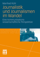 Journalistik und Journalismen im Wandel - Manfred R&uuml;hl