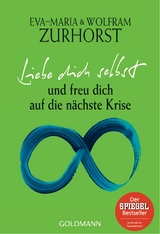 Liebe dich selbst und freu dich auf die n&auml;chste Krise - Eva-Maria Zurhorst, Wolfram Zurhorst
