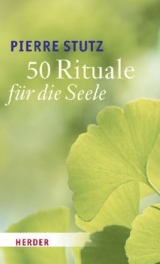 50 Rituale f&uuml;r die Seele - Pierre Stutz