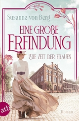 Die Zeit der Frauen &ndash; Eine gro&szlig;e Erfindung - Susanne von Berg