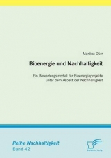 Bioenergie und Nachhaltigkeit: Ein Bewertungsmodell f&uuml;r Bioenergieprojekte unter dem Aspekt der Nachhaltigkeit - Martina D&uuml;rr