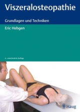 Viszeralosteopathie - Grundlagen und Techniken - Eric Hebgen