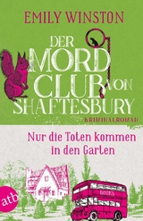 Der Mordclub von Shaftesbury &ndash; Nur die Toten kommen in den Garten - Emily Winston