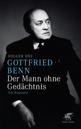 Gottfried Benn. Der Mann ohne Ged&auml;chtnis - Holger Hof