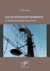 Die SS-Totenkopfverb&auml;nde im Konzentrationslager Buchenwald - Steffen Grimm