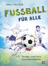 Fu&szlig;ball f&uuml;r alle! - Fairplay, coole Facts und echte Vorbilder - Knut Kr&uuml;ger
