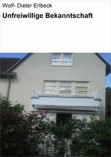 Unfreiwillige Bekanntschaft - Wolf- Dieter Erlbeck