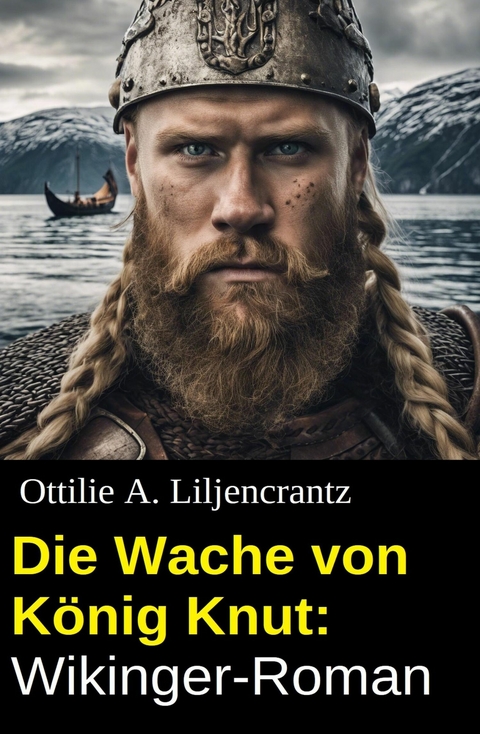 Die Wache von K&ouml;nig Knut: Wikinger-Roman -  Ottilie A. Liljencrantz