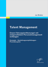 Talent Management: Einem F&uuml;hrungskr&auml;ftemangel mit zielgerichtetem Personalmanagement vorbeugen - Jan Winkler