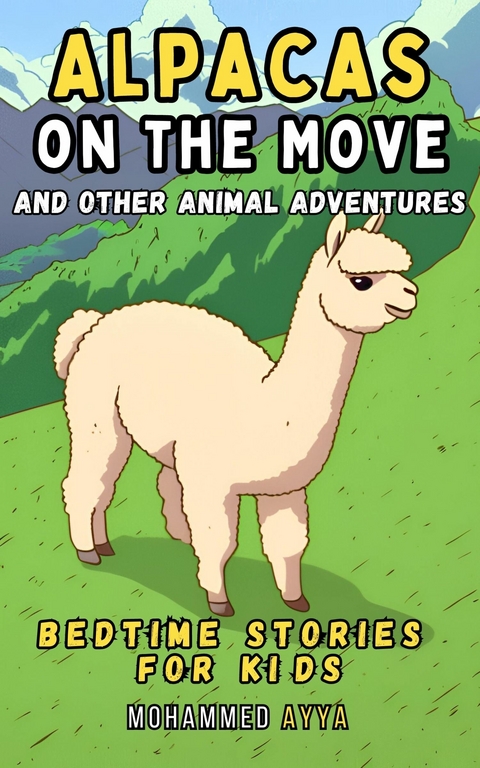 Alpacas on the Move And Other Animal Adventures -  Mohammed Ayya