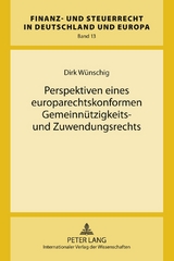 Perspektiven eines europarechtskonformen Gemeinn&uuml;tzigkeits- und Zuwendungsrechts - Dirk W&uuml;nschig