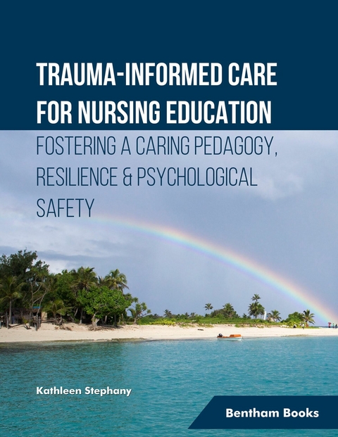Trauma-informed Care for Nursing Education Fostering a Caring Pedagogy, Resilience & Psychological Safety -  Kathleen Stephany
