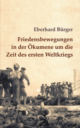 Friedensbewegungen in der &Ouml;kumene um die Zeit des ersten Weltkriegs - Eberhard B&uuml;rger